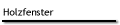 Holzfenster